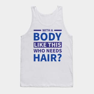 With a Body Like This Who Needs Hair Funny Men Tank Top